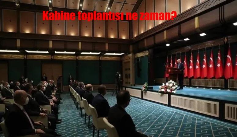 Kabine toplantısı ne zaman, yarın mı? Kabine gündeminde neler var?