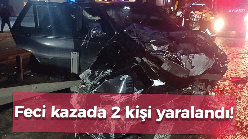 Feci kazada 2 kişi yaralandı!