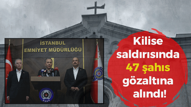 Kilise saldırısında 47 şahıs gözaltına alındı!