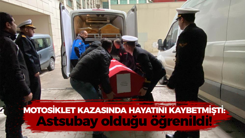 Motosiklet kazasında hayatını kaybetmişti, astsubay olduğu ortaya çıktı