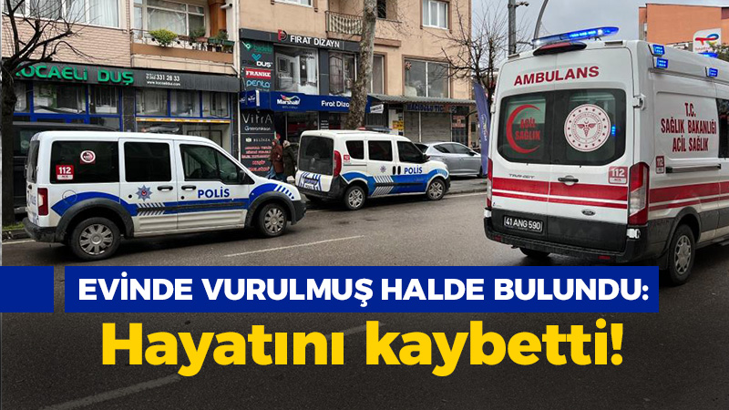 İzmit'te silahla vurulmuş halde