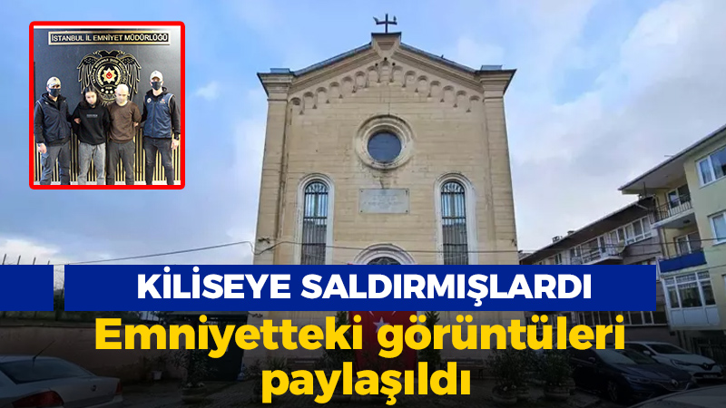 Kilise’ye saldırı düzenlemişlerdi emniyetteki görüntüleri paylaşıldı