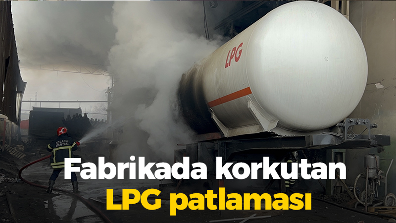 Kocaeli haber – Fabrikada korkutan LPG patlaması