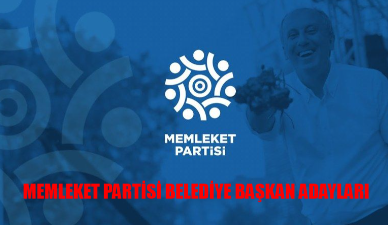 Muharrem İnce Memleket Partisi Belediye Başkan Adayları AÇIKLANDI: Memleket Partisi Belediye Başkan Adayları Tam Liste