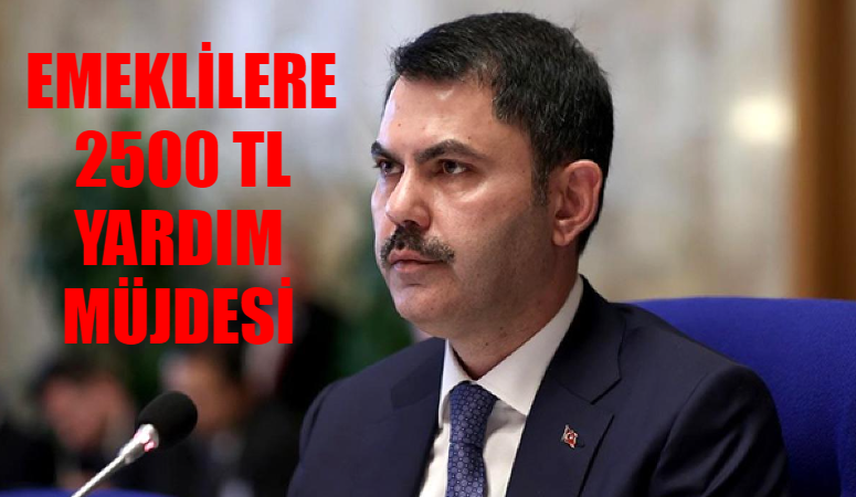 Murat Kurum Emekli Yardımı SON DAKİKA: Emekli 2500 TL Yardım Parası Ne Zaman Verilecek? AK Parti İstanbul Adayı Murat Kurum Emekli Yardımı