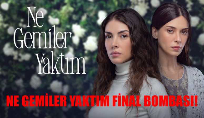 Ne Gemiler Yaktım Final Mi Yapıyor? Ne Gemiler Yaktım Dizi Ne Zaman Final? Ne Gemiler Yaktım Yeni Bölüm Var Mı?