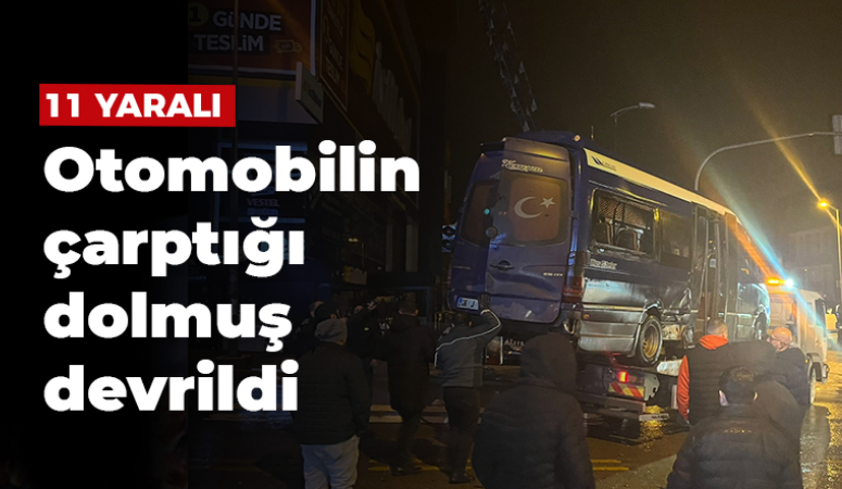 Otomobilin çarptığı dolmuş devrildi: 11 yaralı