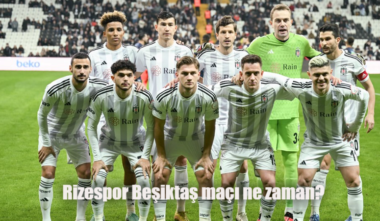 Rizespor Beşiktaş maçı ne zaman, saat kaçta, hangi kanalda?