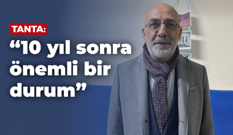 Tanta: “10 yıl sonra önemli bir durum”