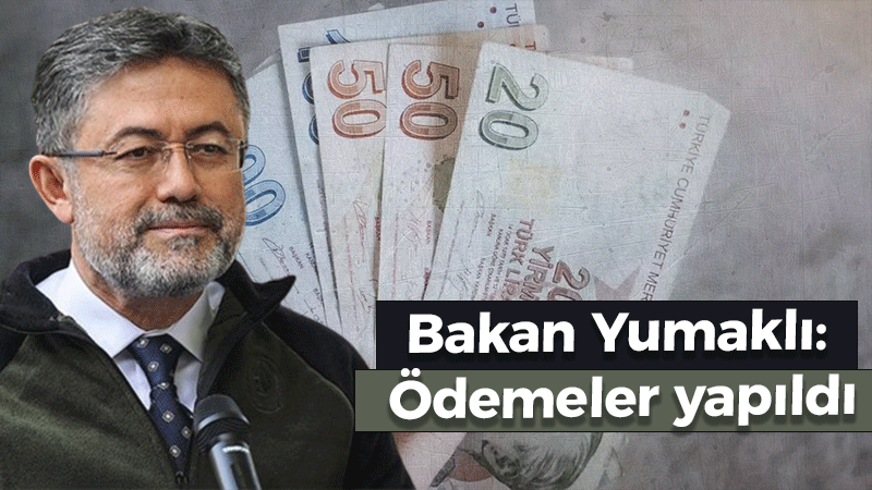 Bakan Yumaklı: Ödemeler yapıldı