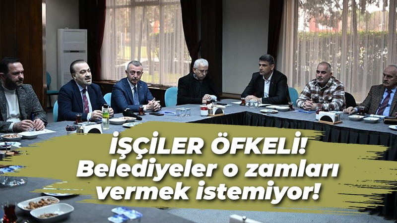 İşçiler çok öfkeli! Belediyeler o zamları vermek istemiyor!