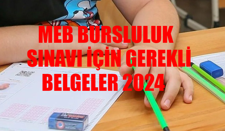 2024 İOKBS Bursluluk Sınavı İçin Gerekli Belgeler 2024 TAM LİSTE: Bursluluk Başvurusu Nasıl Yapılır? MEB Bursluluk Sınavı Şartları 2024