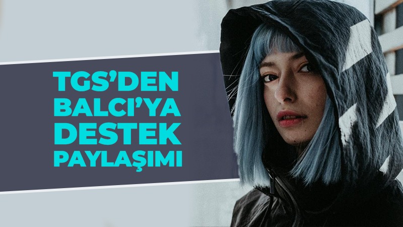 TGS’den Nilüfer Balcı’ya destek paylaşımı