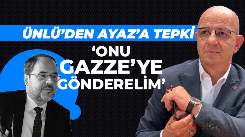 Aydın Ünlü’den Hüseyin Ayaz’a: Onu Gazze’ye gönderelim