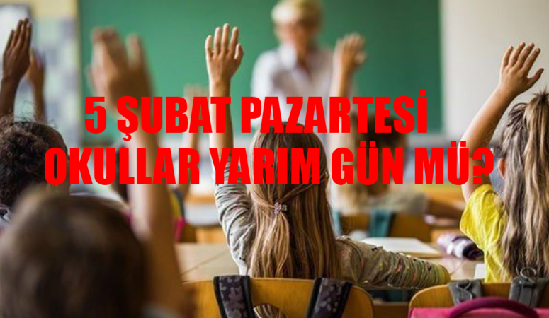 5 Şubat Pazartesi Okul Yarım Gün Mü? Bugün Okul Tam Gün Mü? Pazartesi Günü Okul Var Mı? MEB Okullar Tatil Mi SON DAKİKA