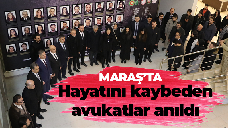 Maraş’ta depremde hayatını kaybeden avukatlar anıldı