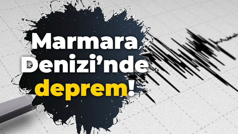 Marmara Denizi’nde korkutan deprem!