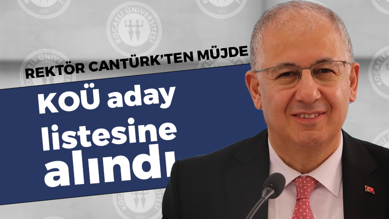 Rektör Cantürk’ten müjde: KOÜ aday listesine alındı