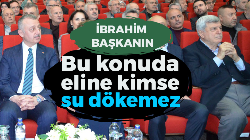 Tahir Büyükakın: İbrahim başkanın bu konuda eline kimse su dökemez