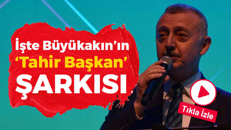 İşte Büyükakın’ın ‘Tahir Başkan’ şarkısı