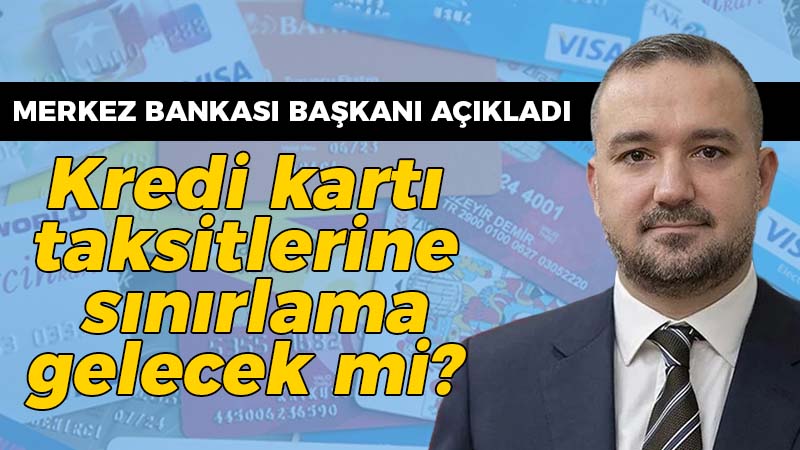 Merkez Bankası Başkanı açıkladı: Kredi kartı taksitlerine sınırlama gelecek mi?