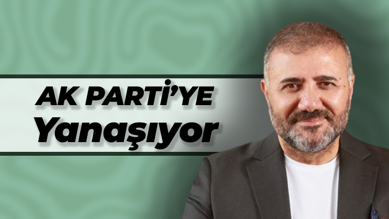 Yalçın Eldoğan AK Parti’ye yanaşıyor