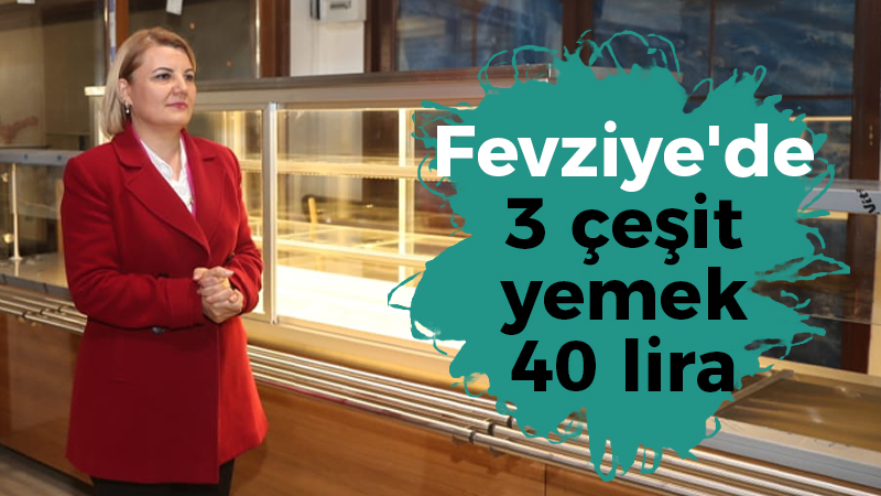 Fevziye’de 3 çeşit yemek 40 lira