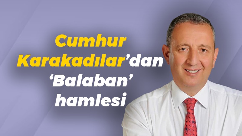 Cumhur Karakadılar’dan ‘Balaban’ hamlesi