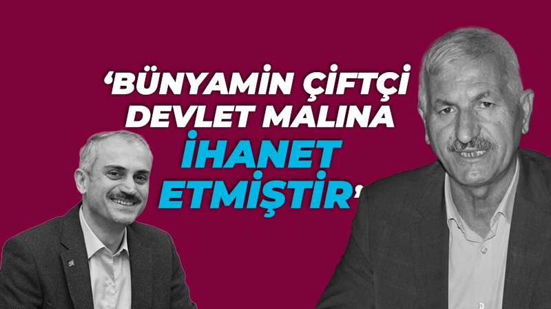 “Bünyamin Çiftçi, devlet malına ihanet etmiştir”