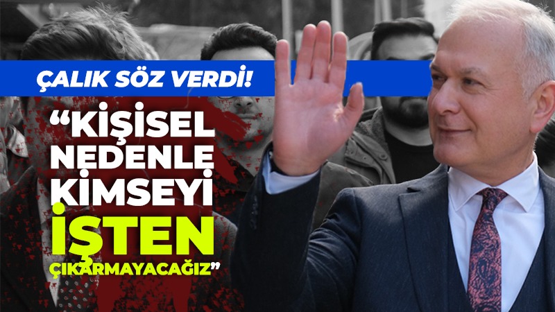 Çalık söz verdi! “Kişisel nedenle kimseyi işten çıkarmayacağız”