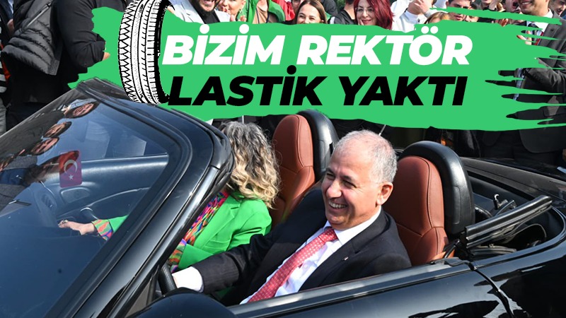 Bizim rektör lastik yaktı!