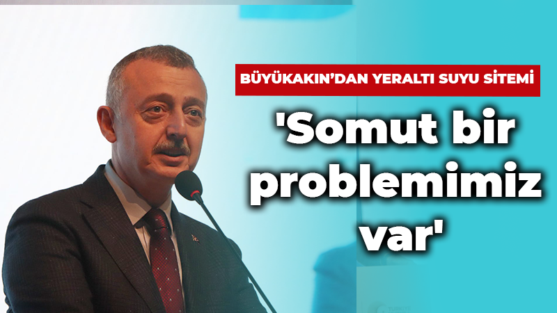 Büyükakın’dan yeraltı suyu sitemi! ‘Somut bir problemimiz var’