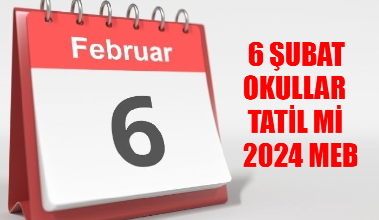 6 Şubat Okullar Tatil Mi 2024 MEB: Yarın Okul Tatil Mi? 6 Şubat Okul Var Mı? Salı Günü Okullar Tatil Mi? 6 Şubat Resmi Tatil Mi?