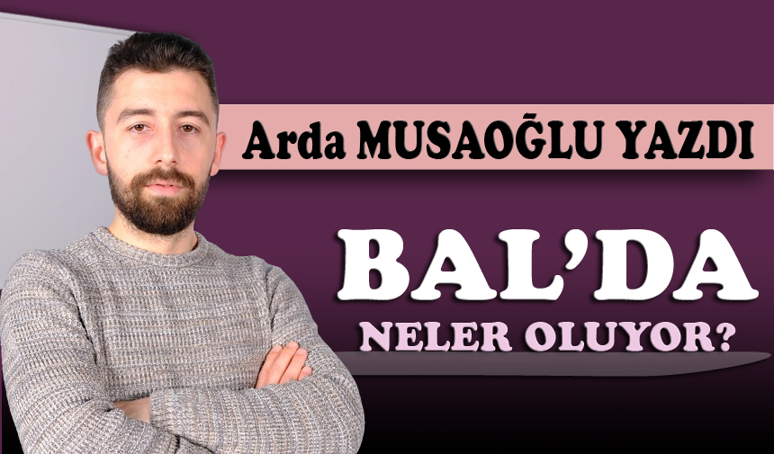 BAL’da neler oluyor?                   