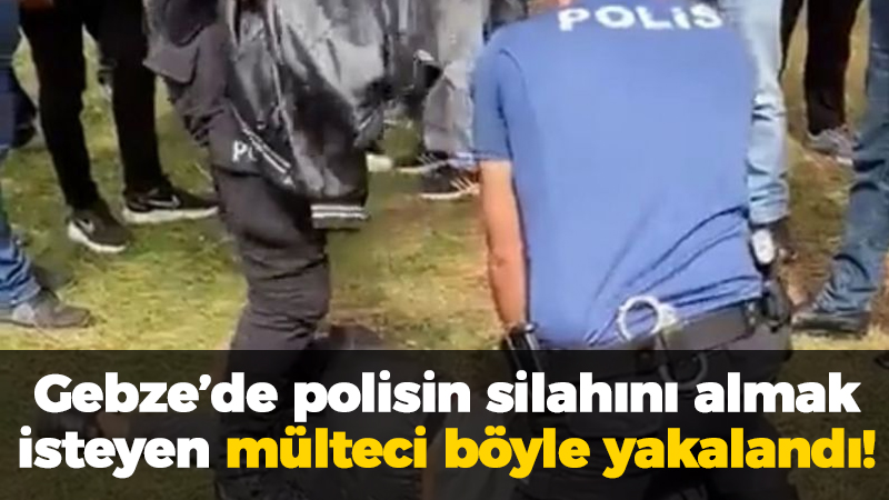 Gebze’de polisin silahını almak isteyen mülteci böyle yakalandı!