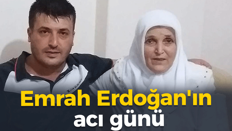 Emrah Erdoğan’ın acı günü