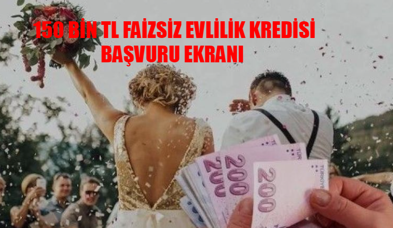 Faizsiz Evlilik Kredisi SON DAKİKA: 150 Bin TL Evlilik Kredisi Başvurusu Nasıl Yapılır? Faizsiz Evlilik Kredisi Şartları 2024! 150 Bin TL Faizsiz Evlilik Kredisi Başvuru EKRANI