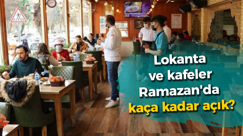 Lokanta ve kafeler Ramazan’da kaça kadar açık?