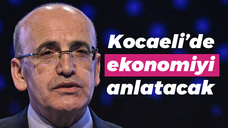 Mehmet Şimşek Kocaeli’ye geliyor… Ekonomiyi anlatacak