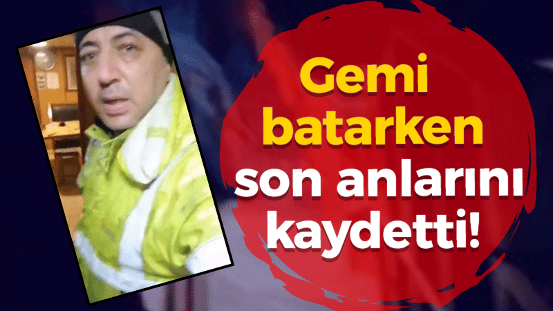 Gemi batarken son anlarını kaydetti!