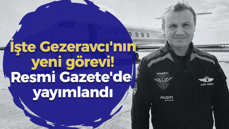 İşte Gezeravcı’nın yeni görevi! Resmi Gazete’de yayımlandı