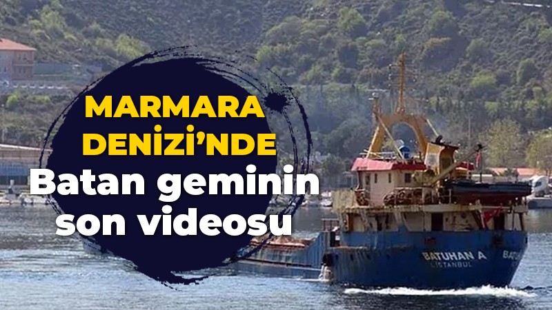 Marmara Denizi’nde batan gemide çekilen son video ortaya çıktı