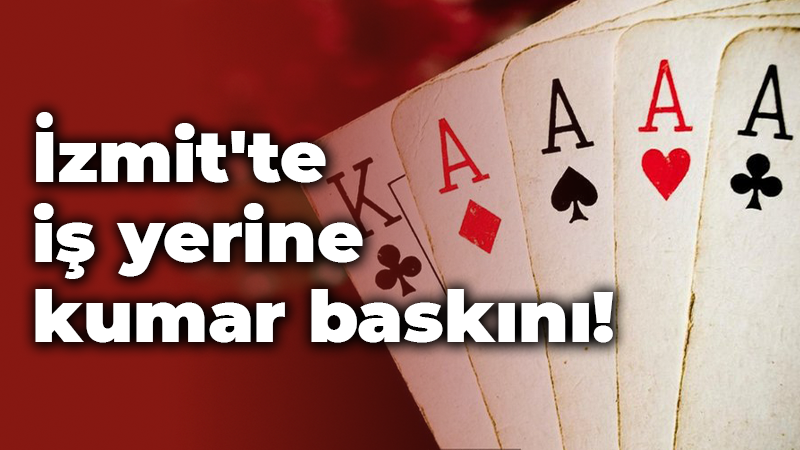 İzmit’te iş yerine kumar baskını!