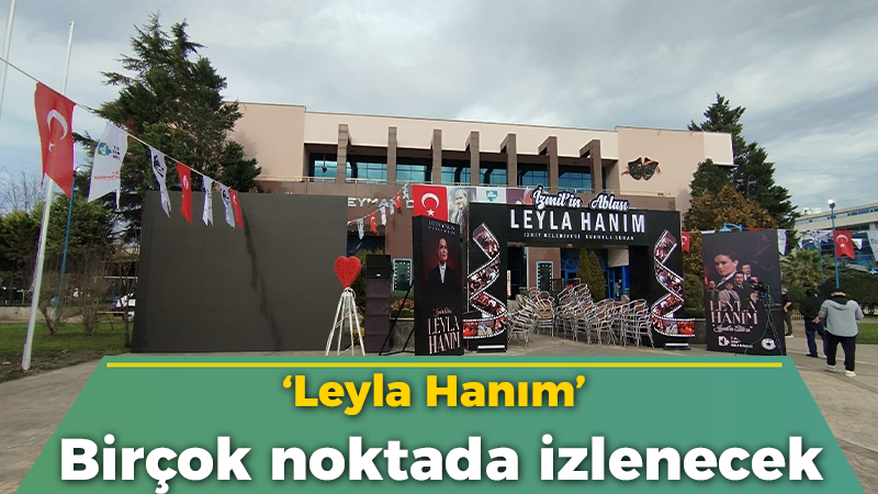 ‘Leyla Hanım’ birçok  noktada izlenecek