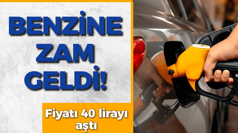 Benzine zam geldi: Fiyatları 40 lirayı aştı!