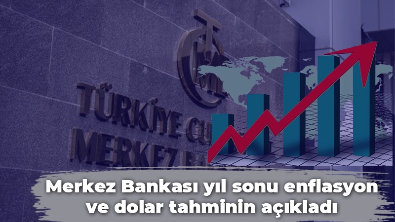 Merkez Bankası yıl sonu enflasyon ve dolar tahminin açıkladı