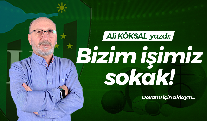 Bizim işimiz sokak!