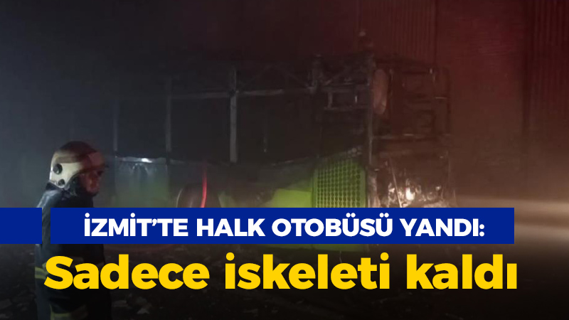 Kocaeli haber – İzmit’te halk otobüsü yandı, sadece iskeleti kaldı