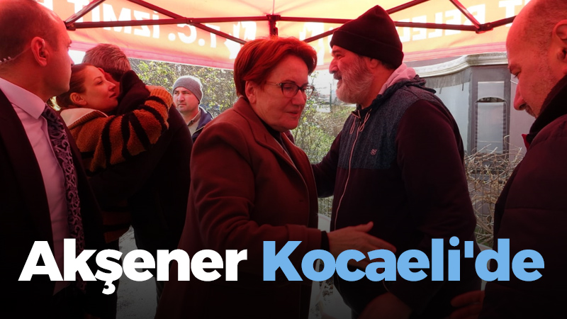 Akşener Kocaeli’de