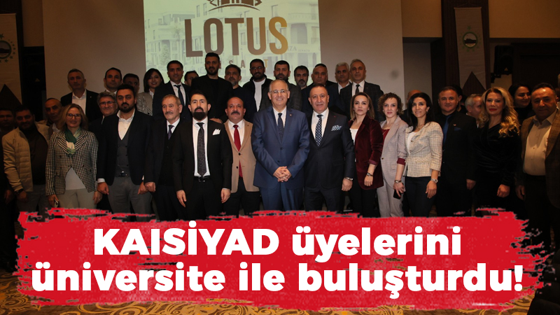 KAISİYAD üyelerini üniversite ile buluşturdu!